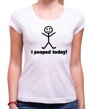 Vtipné párty tričko pre vtipné ženy-Dámske tričko - I pooped today!dnes som kakala!
