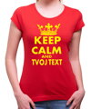 Dámské tričko KEEP CALM + vlastní text