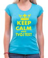 Dámské tričko KEEP CALM + vlastní text