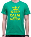 Tričko - KEEP CALM + vlastní text UNISEX