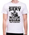 Narozeninový originální pánský dárek pro každého vojáka-Pánské vtipné tričko ze serie povolání / hobby-Vojenské tričko - Nesnáším být sexy