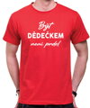 Tričko - Být dědečkem není prdel