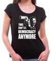Tričko - This isn't a democracy anymore