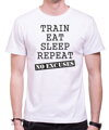 Tričko Train, eat, sleep, repeat, no excuses