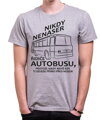 Tričko - Nikdy nenaser řidiče autobusu