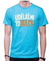 Vtipné tričko - Uděláš mi to ústy?