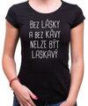 Tričko - Bez lásky a bez kávy nelze být laskavý