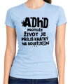 Tričko - ADHD – protože život je příliš krátký na soustředění