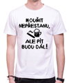 Tričko - Kouřit nepřestanu, ale pít budu dál!