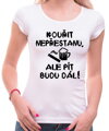 Tričko - Kouřit nepřestanu, ale pít budu dál!