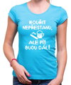 Tričko - Kouřit nepřestanu, ale pít budu dál!