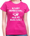 Tričko - Kouřit nepřestanu, ale pít budu dál!