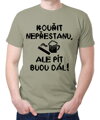 Tričko - Kouřit nepřestanu, ale pít budu dál!