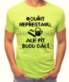 Tričko - Kouřit nepřestanu, ale pít budu dál!