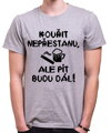 Tričko - Kouřit nepřestanu, ale pít budu dál!