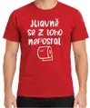 Tričko - Hlavně se z toho neposrat