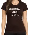 Tričko - Nechtěl / Nechtěla jsem tu být...