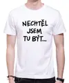 Tričko - Nechtěl / Nechtěla jsem tu být...