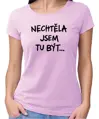Tričko - Nechtěl / Nechtěla jsem tu být...