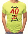 Narozeninové tričko - Nemám 40, mám 18 a 22 let zkušeností