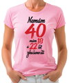 Narozeninové tričko - Nemám 40, mám 18 a 22 let zkušeností
