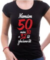 Narozeninové tričko - Nemám 50, mám 18 a 32 let zkušeností