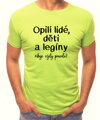 Tričko - Opilí lidé, děti a legíny říkají vždy pravdu!