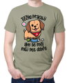 Tričko - Těžko pracuji, aby se měl můj pes dobře