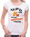 Narozeninové tričko – Piju jen 2x za rok