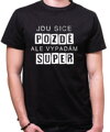 Vtipné tričko - Jdu sice pozdě, ale vypadám super