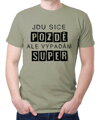 Vtipné tričko - Jdu sice pozdě, ale vypadám super