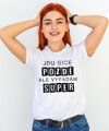 Vtipné tričko - Jdu sice pozdě, ale vypadám super