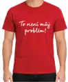 Tričko - To není můj problém!