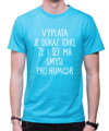 Tričko - Výplata je důkaz toho, že i šéf má smysl pro humor