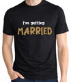 Pánská trička - I’m getting MARRIED a We’re getting DRUNK (cena/1ks)