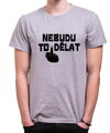 Vtipné tričko - Nebudu to dělat