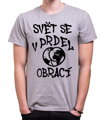 Vtipné tričko - Svět se v prdel obrací