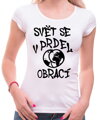 Vtipné tričko - Svět se v prdel obrací
