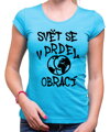 Vtipné tričko - Svět se v prdel obrací