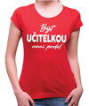 Tričko - Být učitelkou není prdel