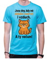 Tričko s kočičkou - Jsou dny, kdy mě dokáže nasrat i vzduch!