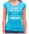 Tričko - Já jsem tady šéf/Šéfka, dokud nepřijde (Vlastní jméno)