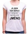 Tričko - Já jsem tady šéf/Šéfka, dokud nepřijde (Vlastní jméno)