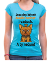 Tričko s pejskem - Jsou dny, kdy mé dokáže nasrat i vzduch!