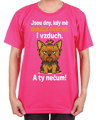 Tričko s pejskem - Jsou dny, kdy mé dokáže nasrat i vzduch!