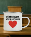 Plechový hrnek - Učím srdcem, nejen rozumem 