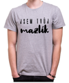 Tričko -Jsem tvůj mazlík