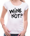 Tričko - WINE NOT?