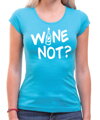 Tričko - WINE NOT?