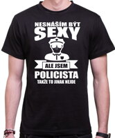 Narozeninový originální pánský dárek pro každého policistu-Pánské vtipné tričko ze serie povolání / hobby-Policejní tričko - Nesnáším být sexy